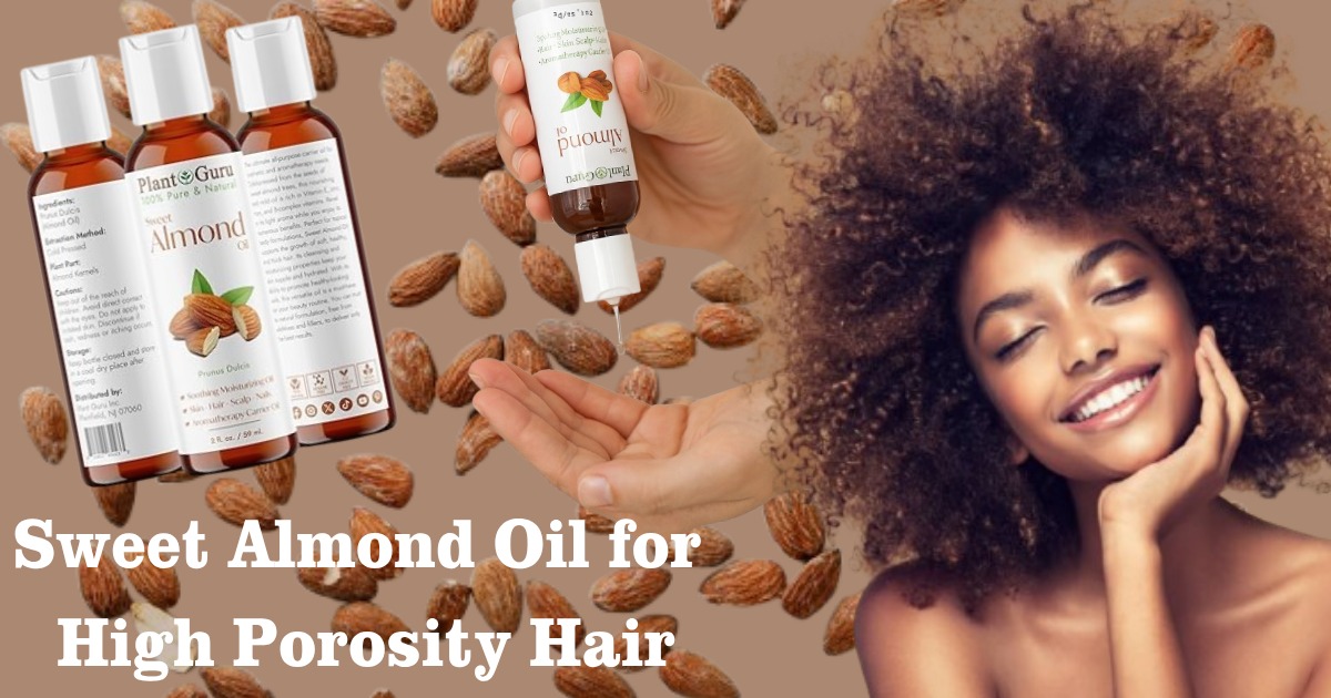Sweet Almond Oil for High Porosity Hair